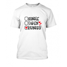 Single, Taken, HUNGRY unisex tshirt Single, Taken, HUNGRY unisex tshirt