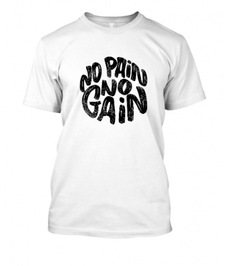 No Pain No Gain unisex tshirt
