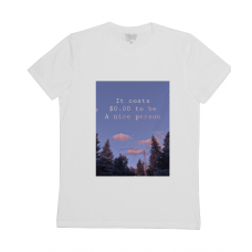 It costs $0.00 to be a nice person It costs $0.00 to be a nice person