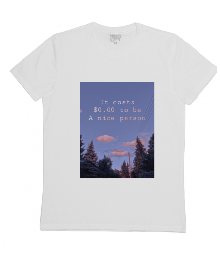It costs $0.00 to be a nice person 